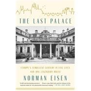 The Last Palace Europe's Turbulent Century in Five Lives and One Legendary House