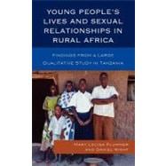 Young People's Lives and Sexual Relationships in Rural Africa Findings from a Large Qualitative Study in Tanzania