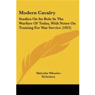 Modern Cavalry : Studies on Its Role in the Warfare of Today, with Notes on Training for War Service (1922)