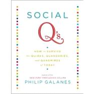Social Q's : How to Survive the Quirks, Quandaries and Quagmires of Today