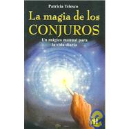 La Magia De Los Conjuros/ Spinning Spells, Weaving Wonders: Un Magico Manual Para La Vida Diaria / Modern Magic for Everyday Life