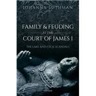 Family and Feuding at the Court of James I The Lake and Cecil Scandals