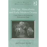 Old Age, Masculinity, and Early Modern Drama: Comic Elders on the Italian and Shakespearean Stage