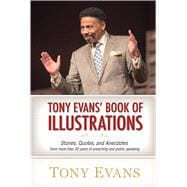 Tony Evans' Book of Illustrations Stories, Quotes, and Anecdotes from More Than 30 Years of Preaching and  Public Speaking