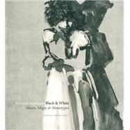 Richard Segalman: Black & White Muses, Magic & Monotypes
