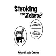 Stroking the Zebra? : Part 1 How and why do I think as I do Part 2 What do I think about from A to Z