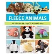 Wild and Wonderful Fleece Animals With Full-Size Patterns for 20 Cuddly Critters