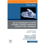 Use of Sonography in Hand/Upper Extremity Surgery - Innovative Concepts and Techniques, An Issue of Hand Clinics, E-Book