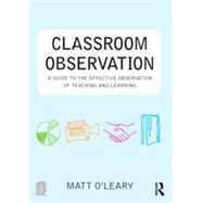 Classroom Observation: A guide to the effective observation of teaching and learning