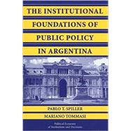 The Institutional Foundations of Public Policy in Argentina: A Transactions Cost Approach