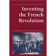 Inventing the French Revolution `: Essays on French Political Culture in the Eighteenth Century