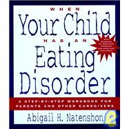 When Your Child Has an Eating Disorder A Step-by-Step Workbook for Parents and Other Caregivers