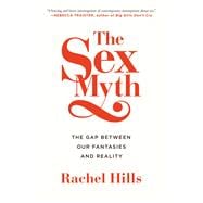 The Sex Myth The Gap Between Our Fantasies and Reality