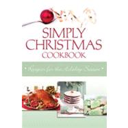 Simply Christmas Cookbook: Recipes for the Holiday Season