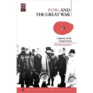 POWs and the Great War Captivity on the Eastern Front