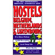 Hostels Belgium, Netherlands and Luxembourg : The Only Comprehensive, Unofficial Opinionated Guide