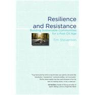 Resilience and Resistance Building Sustainable Communities for a Post Oil Age