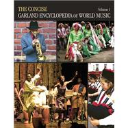 The Concise Garland Encyclopedia of World Music, Volume 1
