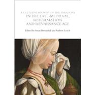 A Cultural History of the Emotions in the Late Medieval, Reformation, and Renaissance Age