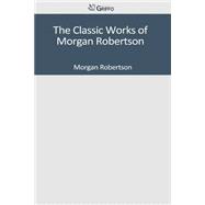 The Classic Works of Morgan Robertson