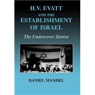 H V Evatt and the Establishment of Israel: The Undercover Zionist