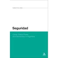 Seguridad Crime, Police Power, and Democracy in Argentina