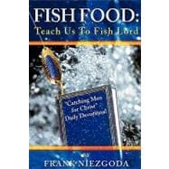 Fish Food : Teach Us to Fish Lord - Catching Men and Women for Christ Daily Devotional