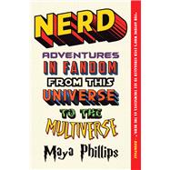 Nerd Adventures in Fandom from This Universe to the Multiverse