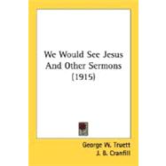 We Would See Jesus And Other Sermons 1915