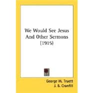 We Would See Jesus And Other Sermons 1915