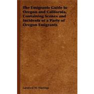 The Emigrants Guide to Oregon and California: Containing Scenes and Incidents of a Party of Oregon Emigrants
