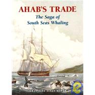 Ahab's Trade : The Saga of South Seas Whaling