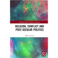 Religion, Conflict and Post-secular Politics