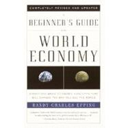 A Beginner's Guide to the World Economy Eighty-one Basic Economic Concepts That Will Change the Way You See the World