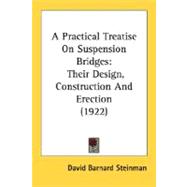 Practical Treatise on Suspension Bridges : Their Design, Construction and Erection (1922)