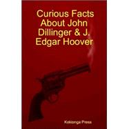 Curious Facts About John Dillinger & J. Edgar Hoover