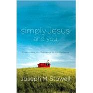Simply Jesus and You : Experience His Presence and His Purpose