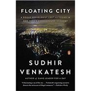 Floating City A Rogue Sociologist Lost and Found in New York's Underground Economy