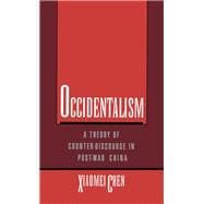 Occidentalism A Theory of Counter-Discourse in Post-Mao China book cover, ISBN 9780195085792