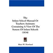 Infant School Manual or Teachers Assistant : Containing A View of the System of Infant Schools (1834)