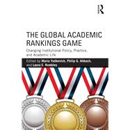 The Global Academic Rankings Game: Changing Institutional Policy, Practice, and Academic Life