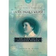 Writings to Young Women from Laura Ingalls Wilder - Volume Two : On Life As a Pioneer Woman