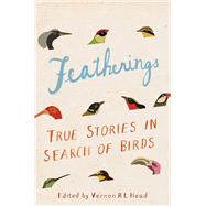 Featherings True Stories in Search of Birds