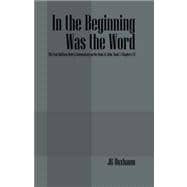 In the Beginning Was the Word : The New Matthew Henry Commentary on the Book of John, Book I, Chapters 1-6