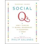 Social Q's : How to Survive the Quirks, Quandaries, and Quagmires of Today