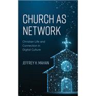 Church as Network Christian Life and Connection in Digital Culture