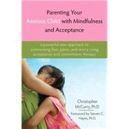 Parenting Your Anxious Child With Mindfulness and Acceptance