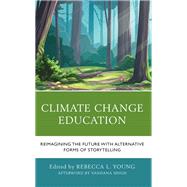 Climate Change Education Reimagining the Future with Alternative Forms of Storytelling