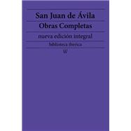 San Juan de Ávila: Obras completas (nueva edición integral)