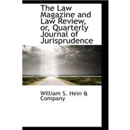 The Law Magazine and Law Review, Or, Quarterly Journal of Jurisprudence